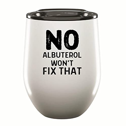 No albuterol wont fix that for Respiratory therapist Respiratory Pulmonologists 12oz Wine Tumbler Cup