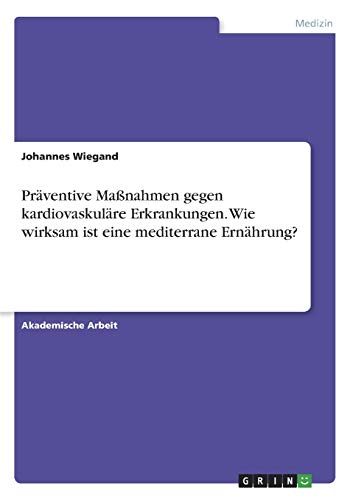 Präventive Maßnahmen gegen kardiovaskuläre Erkrankungen. Wie wirksam ist eine mediterrane Ernährung?