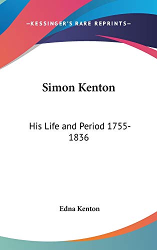 Simon Kenton: His Life and Period 1755-1836