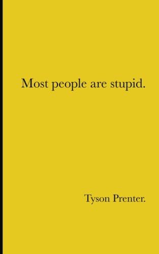 Most people are stupid.
