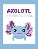 Axolotl Coloring Book: Whimsical Wonders: Dive into the Colorful World of Axolotls! B0F5WYFT22 Book Cover