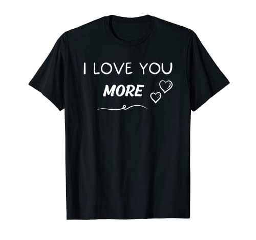 I Love You More | あなたをもっと好きになる Tシャツ