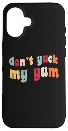 Don't Yuck My Yum Funny Meme Foodie Fan Love Food Comer Comer Comer Carcasa para iPhone 16