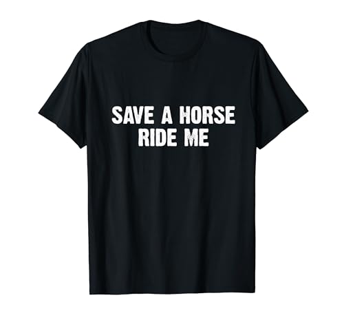 Save A Horse Ride Me Funny Dirty Joke Maglietta