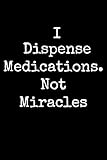 Pharmacist Gifts: I Dispense Medications Not Miracles