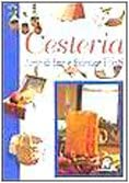 Cesteria. L'arte di fare e foderare i cesti