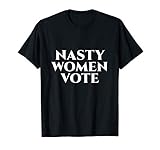 Nasty Women Vote / Political Woman Protest Vote / Feminist T-Shirt