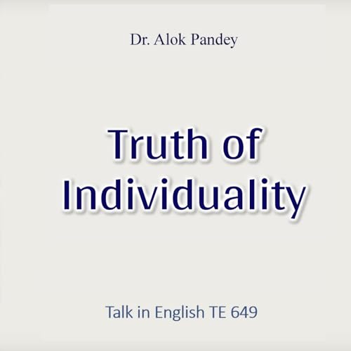 Truth of Individuality || TE 649 || Dr. Alok Pandey cover art