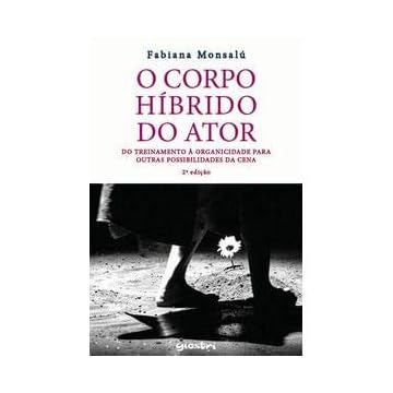 Capa do livro O Corpo Híbrido do Ator: do Treinamento à Organicidade Para Outras Possibilidades da Cena