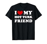 Ich liebe meinen heißen türkischen Freund, ich liebe meinen heißen türkischen Freund T-Shirt