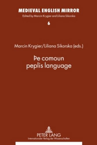 Þe comoun peplis language: Assistants to the editors: Ewa Ciszek and Katarzyna Bronk (Medieval English Mirror, Band 6)