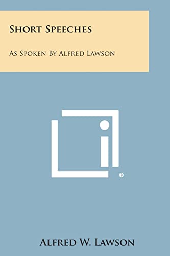 Short Speeches: As Spoken by Alfred Lawson