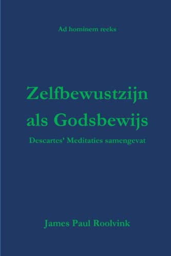 Zelfbewustzijn als Godsbewijs: Descartes’ Meditaties samengevat (Ad hominem reeks) (Dutch Edition)