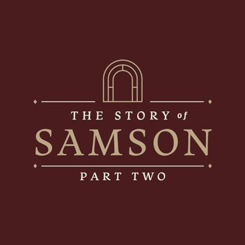 How He Lost It All - The Story of Samson Part Two - Judges 16:21