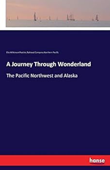 Paperback A Journey Through Wonderland: The Pacific Northwest and Alaska Book