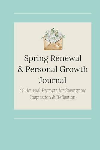 Spring Renewal & Personal Growth Journal | 40 Journal Prompts for Springtime Inspiration & Reflection | March Journal Prompts: The Little Book of ... on Spring, Renewal, Luck, and Personal Growth