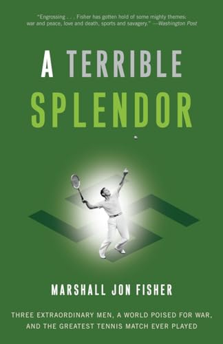 A Terrible Splendor: Three Extraordinary Men, a World Poised for War, and the Greatest Tennis Match...