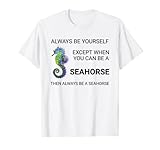 Photo Gallery maglietta con cavalluccio marino always be yourself fish horse sea tee maglietta Photo Gallery maglietta con cavalluccio marino always be yourself fish horse sea tee maglietta