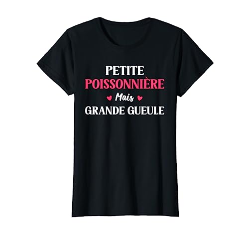 Humour Poissonnier Petite Poissonnière mais grande gueule T-Shirt
