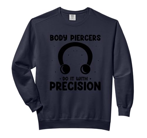 Body Piercer Do It With Precision Pierce Dermal Piercing Comfort Colors Adult Sweatshirt