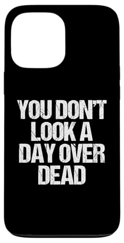 You Don't Look A Day Over Dead - �������Ȃ��Ƃ킴�n�b�s�[�o�[�X�f�[ �X�}�z�P�[�X iPhone 13 Pro Max �p