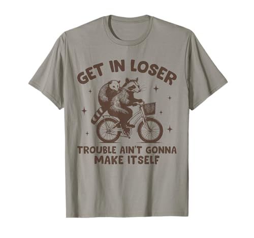 Get in Loser Trouble Ain't Gonna Make Itself Raccoon Possum T-Shirt