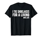 I Tie Shoelaces for a Living, Funny Elementary PE Teacher T-Shirt