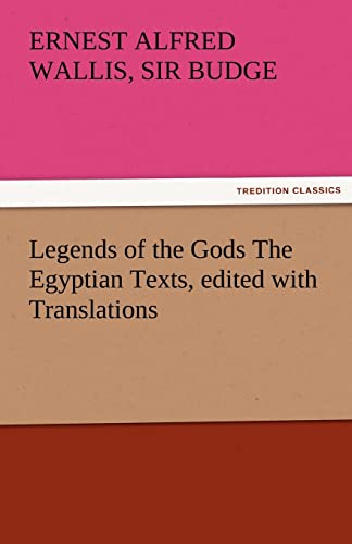 Legends of the Gods the Egyptian Texts, Edited with Translations