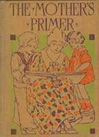 The Mother's Primer B002K3FZ6Y Book Cover