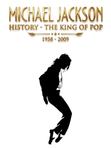 Michael Jackson History: The King of Pop 1958-2009