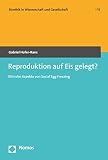 Reproduktion auf Eis gelegt?: Ethische Aspekte von Social Egg Freezing (Bioethik in Wissenschaft und Gesellschaft 13)