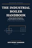 The Industrial Boiler & Steam System Hand Book: Design, Operation, Maintenance, Energy Management and Optimization For FMCG and Modern Manufacturing Industries