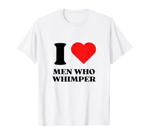I Love Men Who Whimper I Heart Men Who Whimper Y2k Red Heart Camiseta