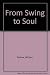 From Swing to Soul: An Illustrated History of African American Popular Music from 1930 to 1960