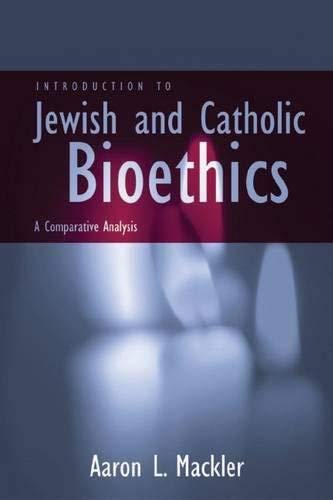 Introduction to Jewish and Catholic Bioethics: A Comparative Analysis (Moral Traditions series)