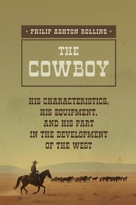The Cowboy: A True Portrait of the American Cowboy