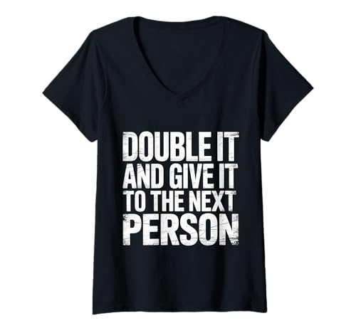 Women's Double It and Give It to The Next Person Internet Trend - V-Neck T-Shirt
