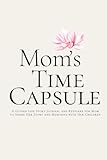  Mom’s Time Capsule: A Guided Life Story Journal and Keepsake for Mom to Share Her Story and Memories with Her Children