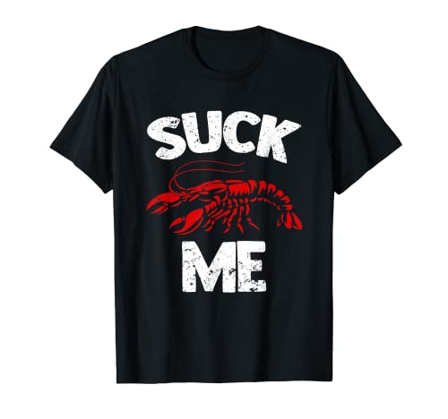 Suck Me - Funny Cajun Food Seafood Crayfish Boil Crawfish T-Shirt