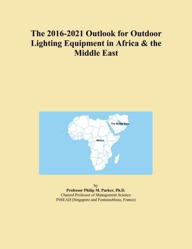The 2016-2021 Outlook for Outdoor Lighting Equipment in Africa & the Middle East