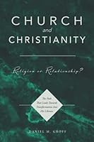 Church and Christianity: Religion or Relationship? 1601267622 Book Cover