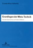 Grundlagen der Meta-Technik: Aus dem Spanischen von Friedrich Welsch