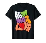 All You Need is Love Shirt Gift for Who You Love Most T-Shirt