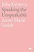 Julia Kristeva: Speaking the Unspeakable (Modern European Thinkers)