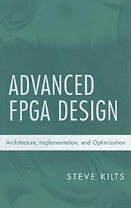 Advanced FPGA Design: Architecture, Implementation, and Optimization