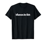 Photo Gallery maglietta divertente con scritta "influencers are idiots" maglietta Photo Gallery maglietta divertente con scritta "influencers are idiots" maglietta