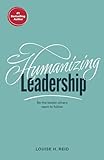Humanizing Leadership: Be the leader others want to follow