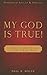 My God Is True!: Lessons Learned Along Cancer's Dark Road
