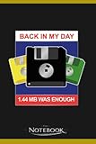 Back In My Day 1 44 Was Enough Floppy Disc Gift For Coder 1 Notebook: Perfect Gifts Daily Journal 120 Pages 6x9| Notebook, Note Pad, Notes, Planner, To-Do List