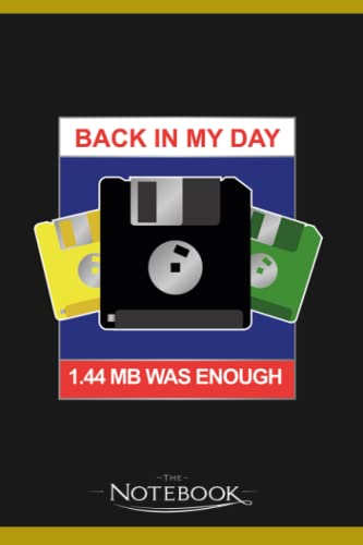 Back In My Day 1 44 Was Enough Floppy Disc Gift For Coder 1 Notebook: Perfect Gifts Daily Journal 120 Pages 6x9| Notebook, Note Pad, Notes, Planner, To-Do List